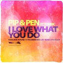 Pip Pen feat Tonnic - I Love What You Do Nik Denton Paul Furley…