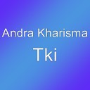 Andra Kharisma - Tki