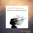 Alex Duke feat Kill The Frequency - Give Me Your Love