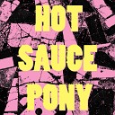 Hot Sauce Pony - My Pet Hate in 6 8