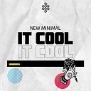 New Minimal - It Cool