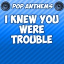 Pop Anthems - I Knew You Were Trouble Intro Originally Performed By Taylor…