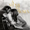 Lady Gaga and Bradley Cooper - Is That Alright