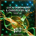 Luca Debonaire Christopher Nox - Rise Up Radio Edit