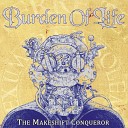 Burden Of Life - The Makeshift Conqueror Pt 1