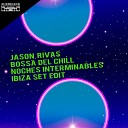 Jason Rivas Bossa Del Chill - Noches Interminables Ibiza Set Edit