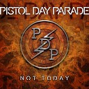 Pistol Day Parade - Not Today