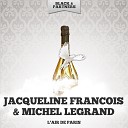 Jacqueline Francois Michel Legrand - Viens Au Creux De Mon Epaule Original Mix