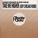 Charles Feelgood Felipe Avelar - Take Me Higher Joey Chicago Remix