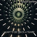 Junnior Ferreira - I Want to See You in a Trance