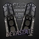 Devastate - Down Low Original Mix