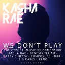 Kasha Rae feat Genesis Elijah Harry Shotta Composure Big Cakes DBR… - We Don t Play The Cypher Original Mix