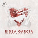 Rissa Garcia - I Wanna Feel Original Mix