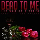 Sex Whales Fraxo - Dead To Me feat Lox Chatterbox