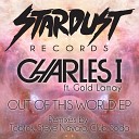 Charles I feat Gold Lamay - Out Of This World Original Mix