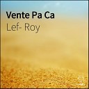 Lef Roy - Vente Pa Ca