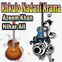 Azeem Khan Nihar Ali - Ao Da Minay Yar Na Okro Tappay
