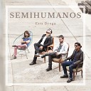 Semihumanos - Yo Canto