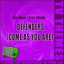 TV Themes - Come As You Are Defenders