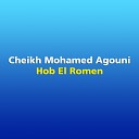 Cheikh Mohamed Agouni - Hob El Romen