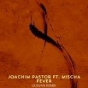 Joachim Pastor feat Mischa - Fever UUSVAN Remix