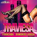 Fran Caba feat Ramon De La Rosa - Traviesa Original Mix