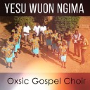 Oxsic Gospel Choir - Yesu Wuon Ngima