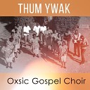 Oxsic Gospel Choir - Thum Ywak