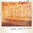 Gossip Grows On Trees - Do You Know Where You ll Sleep Tonight