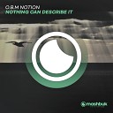 O B M Notion - Nothing Can Describe It Original Mix