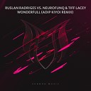 Ruslan Radriges Neurofunq Tiff Lacey - Wonderfull Adip Kiyoi Remix