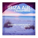 Ibiza Air Walter Silva feat Mari Am - Siempre esperanza Chill Mix Edit