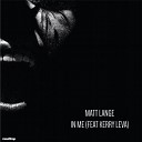 Matt Lange feat Kerry Leva - In Me Original Mix