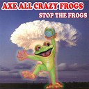Axe All Crazy Frogs - A Frogalypse Now