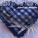 John Glassey - Bass In My Heart Original Mix