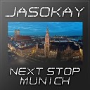 JasoKay - Next Stop Munich Original Mix
