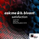 Ask Me B Vivant - Satisfaction Bedrud Giese Remix