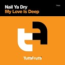 Nail Ya Dry - My Love Is Deep Ryan Blyth Remix
