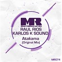 Karlos K Sound Raul Rios - Atakama Original Mix