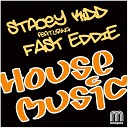 Stacy Kidd feat Fast Eddie - House Music Shiznit Club Mix