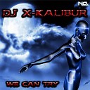 Dj Xkalibur - We Can Try Original Mix