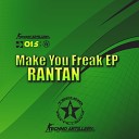 Rantan - Make Your Freak Original Mix