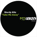 Sturdy Kitz - Take Me Away Original Mix