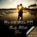 Bluesolar - Only With You Liquid Vision Rework