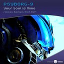 Psyborg 9 - Your Soul Is Mine Original Mix