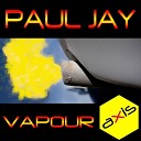 Paul Jay - Vapour Original Mix