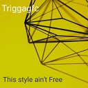 Triggagfc - This style ain t Free