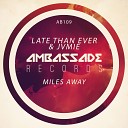 Late Than Ever JVMIE - Miles Away Extended Mix