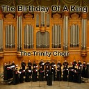 The Trinity Choir - The Birthday of a King