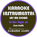 Karaoke All Hits - Lay Me Down In the Style of Sam Smith Karaoke Instrumental…